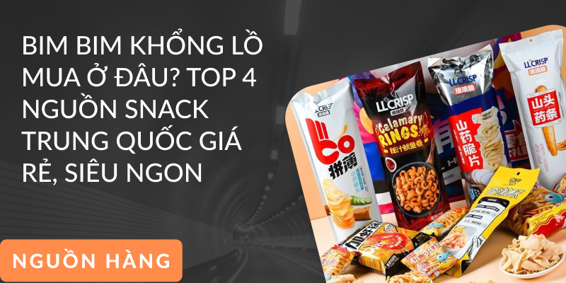 Bim Bim Khổng Lồ Mua Ở Đâu? Top 4 Nguồn Snack Trung Quốc Giá Rẻ